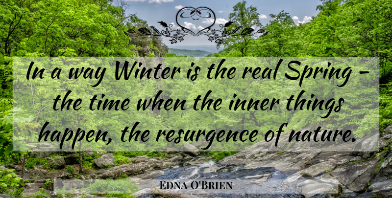 Edna O'Brien Quote About Real, Spring, Winter: In A Way Winter Is...