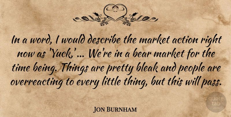 Jon Burnham Quote About Action, Bear, Bleak, Describe, Market: In A Word I Would...
