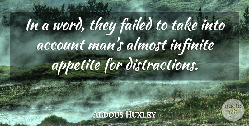 Aldous Huxley Quote About Men, Infinite, Distraction: In A Word They Failed...