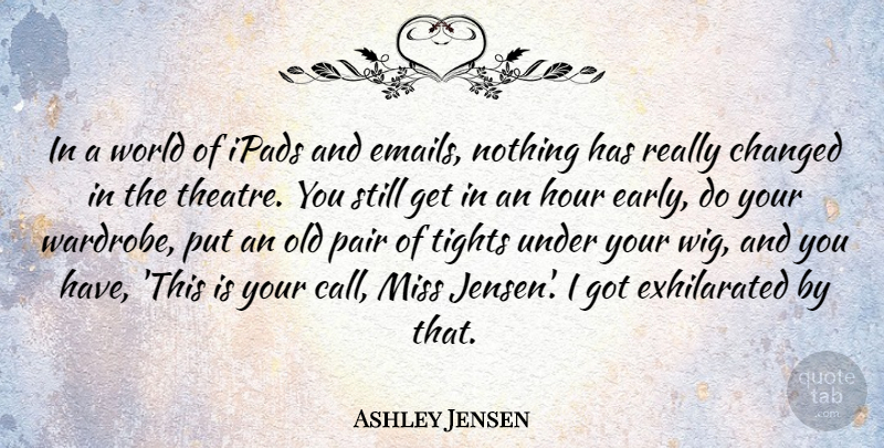 Ashley Jensen Quote About Changed, Miss, Pair, Tights: In A World Of Ipads...