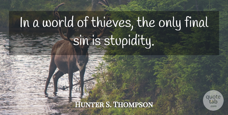 Hunter S. Thompson Quote About Las Vegas, Stupidity, Fear And Loathing: In A World Of Thieves...