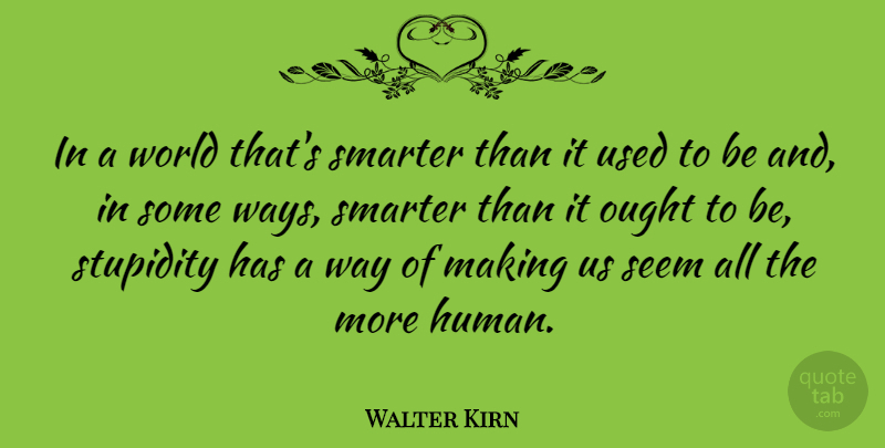 Walter Kirn Quote About Ought: In A World Thats Smarter...