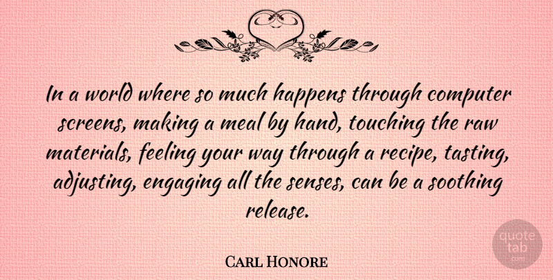 Carl Honore Quote About Computer, Engaging, Meal, Raw, Soothing: In A World Where So...