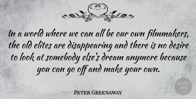 Peter Greenaway Quote About Dream, Desire, World: In A World Where We...