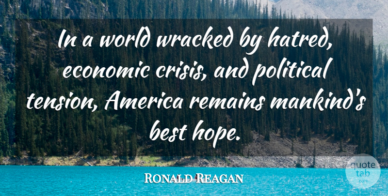 Ronald Reagan Quote About America, Political, Hatred: In A World Wracked By...