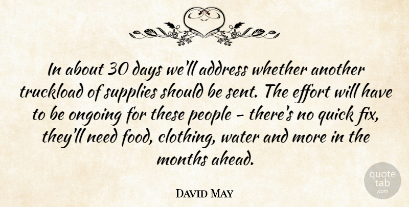 David May Quote About Address, Days, Effort, Months, Ongoing: In About 30 Days Well...