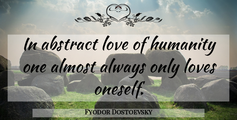 Fyodor Dostoevsky Quote About Humanity, Abstract, Humanitarianism: In Abstract Love Of Humanity...
