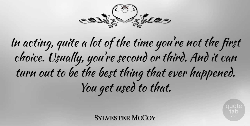 Sylvester McCoy Quote About Best, Quite, Second, Time, Turn: In Acting Quite A Lot...