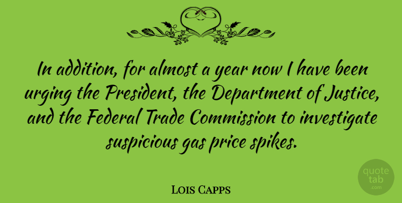 Lois Capps Quote About Years, Justice, President: In Addition For Almost A...