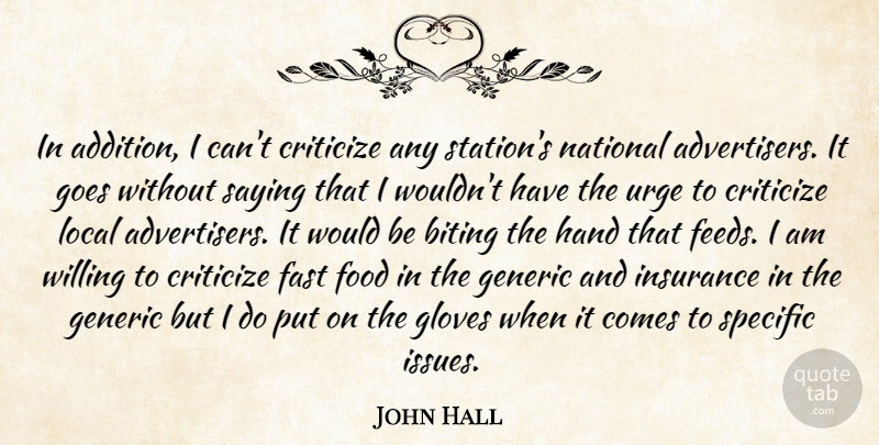 John Hall Quote About Biting, Criticize, Fast, Food, Generic: In Addition I Cant Criticize...
