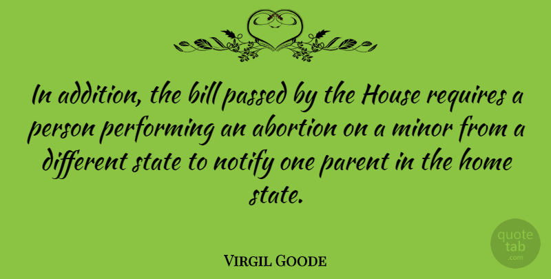 Virgil Goode Quote About Home, House, Abortion: In Addition The Bill Passed...