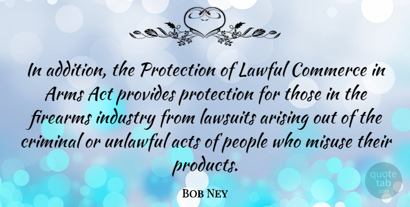 Bob Ney Quote About People, Criminals, Arms: In Addition The Protection Of...