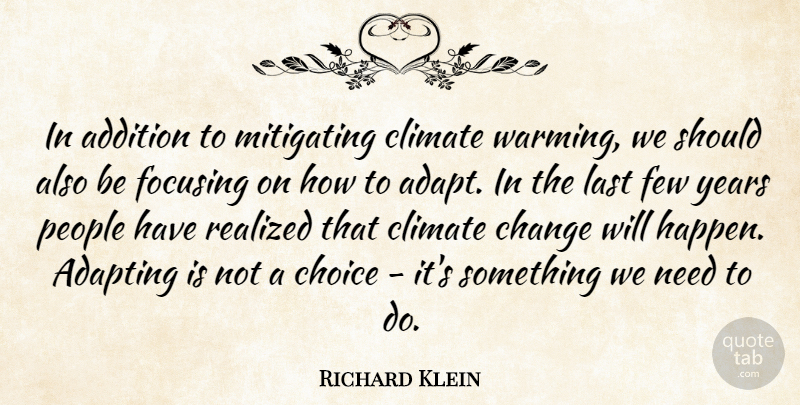 Richard Klein Quote About Adapting, Addition, Change, Choice, Climate: In Addition To Mitigating Climate...