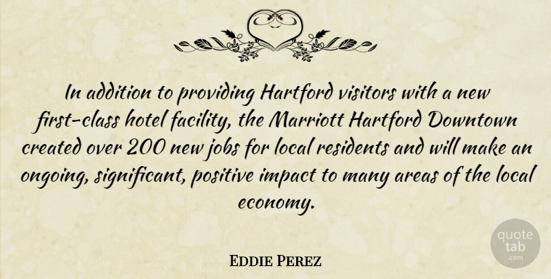 Eddie Perez Quote About Addition, Areas, Class, Created, Downtown: In Addition To Providing Hartford...