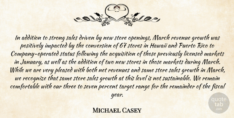 Michael Casey Quote About Addition, Both, Conversion, Driven, Fiscal: In Addition To Strong Sales...
