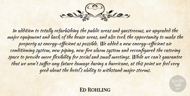 Ed Rohling Quote About Ability, Added, Addition, Air, Alarm: In Addition To Totally Refurbishing...