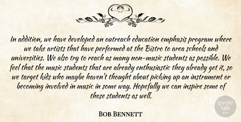 Bob Bennett Quote About Area, Artists, Becoming, Developed, Education: In Addition We Have Developed...