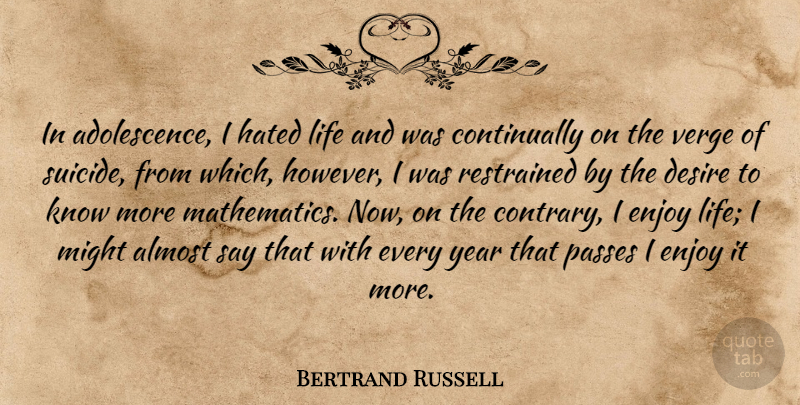 Bertrand Russell Quote About Suicide, Years, Enjoy Life: In Adolescence I Hated Life...