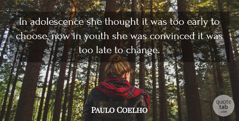 Paulo Coelho Quote About Too Late, Youth, Adolescence: In Adolescence She Thought It...