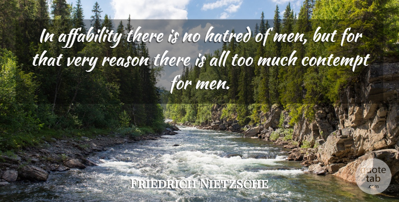 Friedrich Nietzsche Quote About Men, Hatred, Too Much: In Affability There Is No...