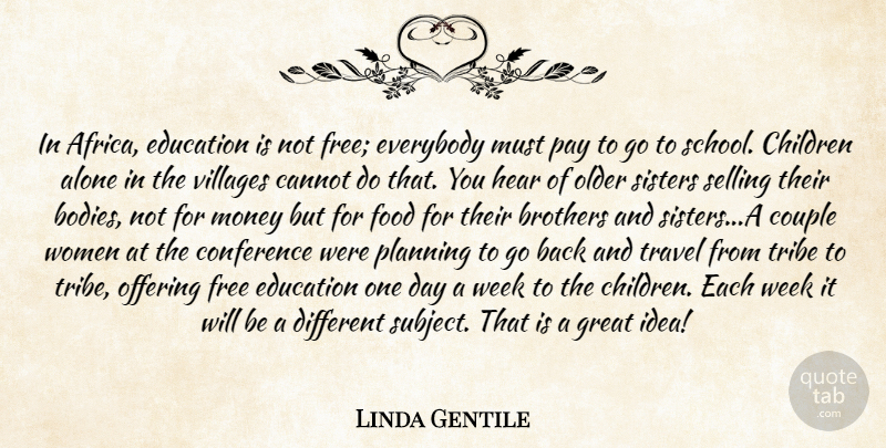 Linda Gentile Quote About Alone, Brothers, Cannot, Children, Conference: In Africa Education Is Not...