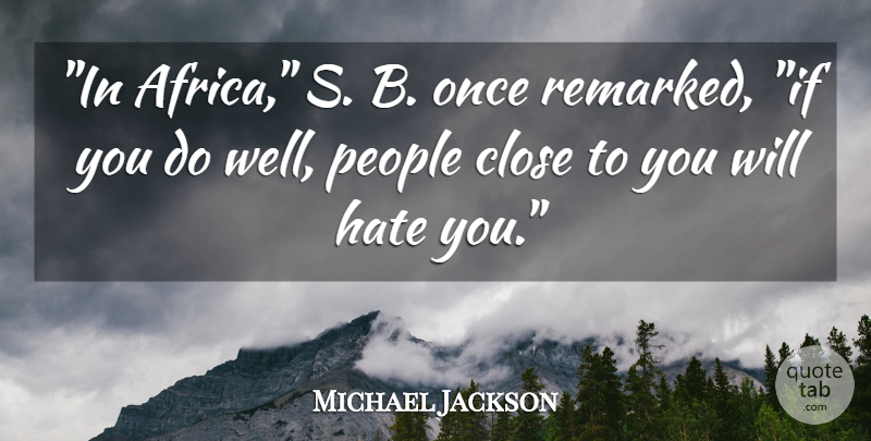 Michael Jackson Quote About Success, Hate, People: In Africa S B Once...