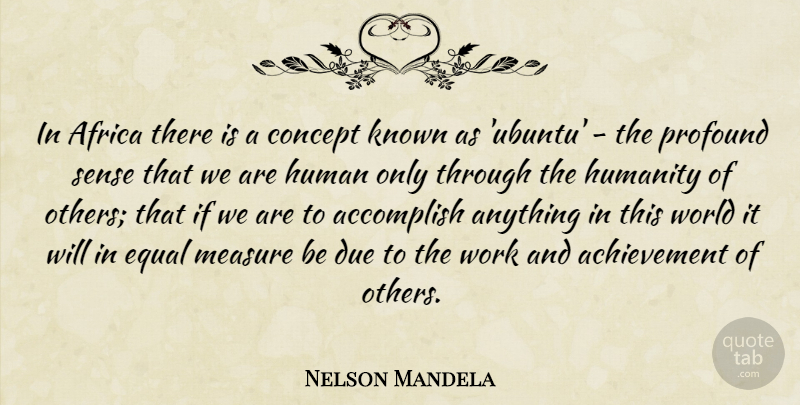 Nelson Mandela Quote About Ubuntu, Profound, Achievement: In Africa There Is A...