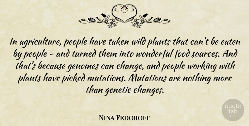 Nina Fedoroff Quote About Taken, Agriculture, People: In Agriculture People Have Taken...