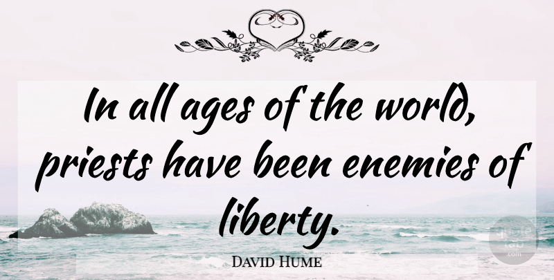 David Hume Quote About Enemy, Liberty, Age: In All Ages Of The...