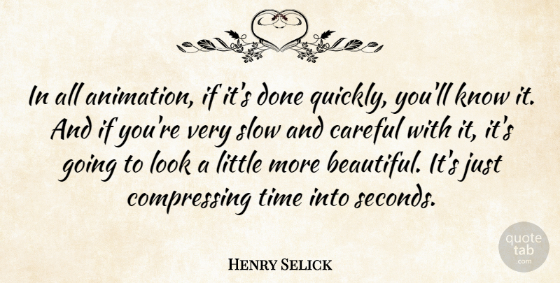 Henry Selick Quote About Careful, Slow, Time: In All Animation If Its...