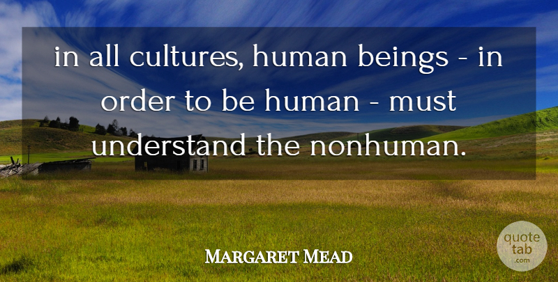Margaret Mead Quote About Order, Culture, Humans: In All Cultures Human Beings...