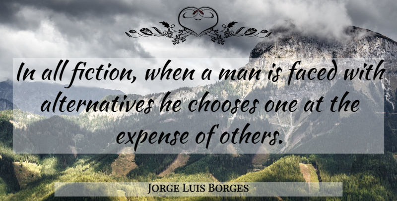 Jorge Luis Borges Quote About Men, Alternatives, Fiction: In All Fiction When A...