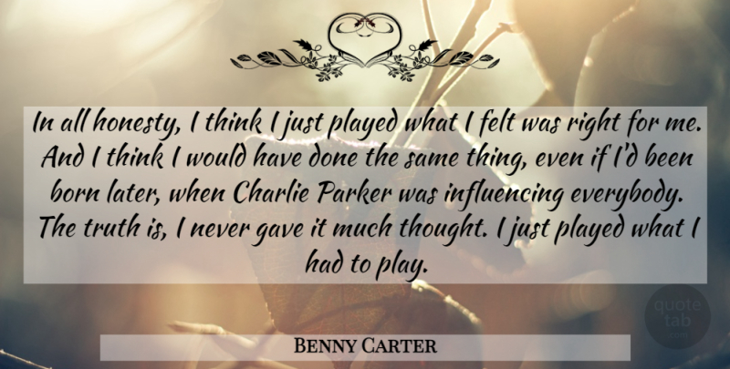 Benny Carter Quote About Honesty, Thinking, Play: In All Honesty I Think...