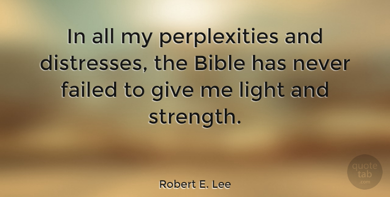 Robert E. Lee Quote About Strength, Bible, Failure: In All My Perplexities And...