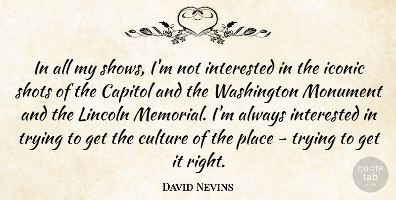 David Nevins Quote About Memorial, Trying, Washington Monument: In All My Shows Im...