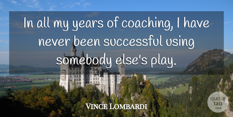 Vince Lombardi Quote About Successful, Years, Play: In All My Years Of...