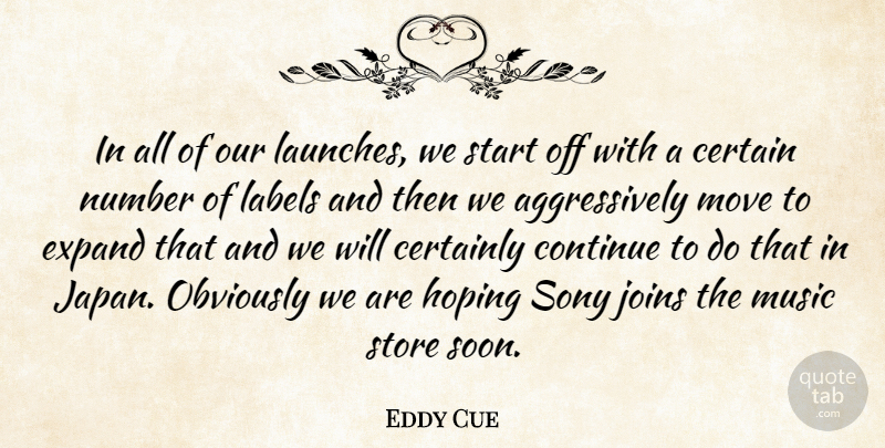 Eddy Cue Quote About Certain, Certainly, Continue, Expand, Hoping: In All Of Our Launches...