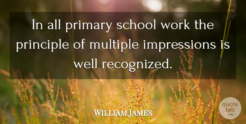 William James Quote About Philosophy, Educational, School: In All Primary School Work...