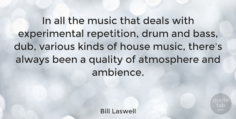 Bill Laswell Quote About House, Atmosphere, Quality: In All The Music That...