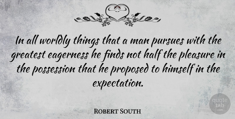Robert South Quote About Men, Expectations, Half: In All Worldly Things That...