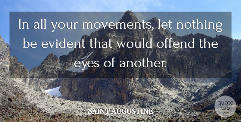 Saint Augustine Quote About Eye, Movement, Modesty: In All Your Movements Let...