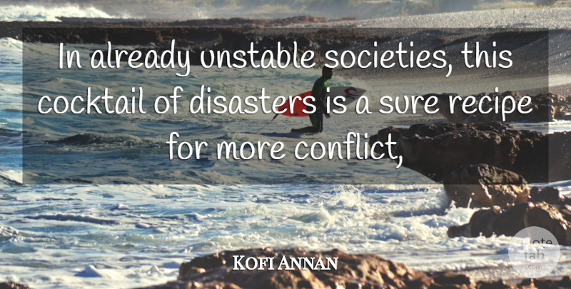 Kofi Annan Quote About Cocktail, Conflict, Disasters, Recipe, Sure: In Already Unstable Societies This...