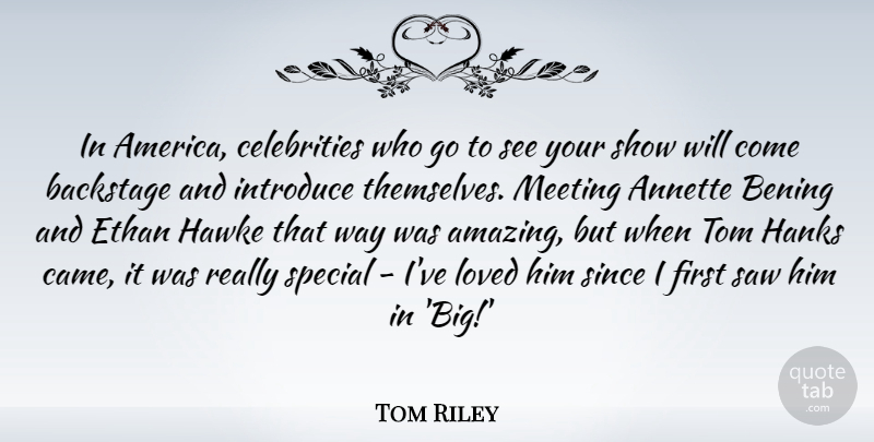 Tom Riley Quote About Amazing, Backstage, Introduce, Meeting, Saw: In America Celebrities Who Go...