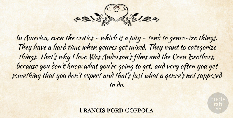 Francis Ford Coppola Quote About Brother, Hard Times, America: In America Even The Critics...