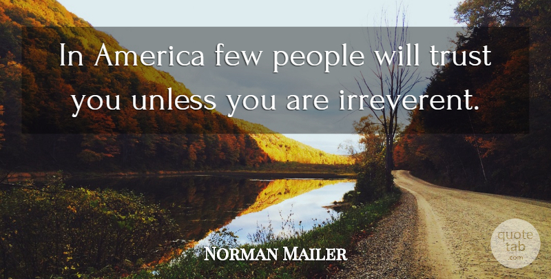 Norman Mailer Quote About America, People, Irreverence: In America Few People Will...