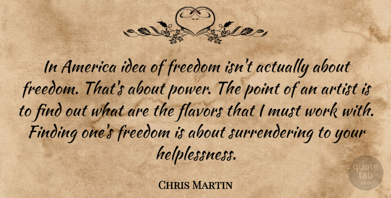 Chris Martin Quote About Artist, Ideas, America: In America Idea Of Freedom...