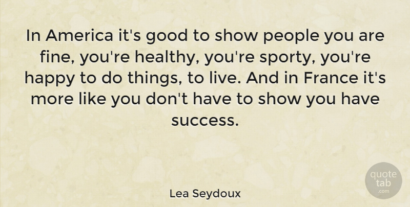Lea Seydoux Quote About America, France, Good, People, Success: In America Its Good To...