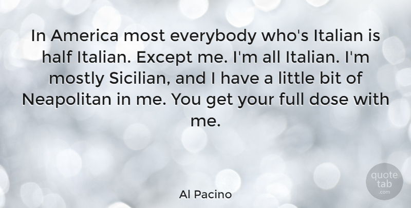 Al Pacino Quote About Italian, America, Half: In America Most Everybody Whos...