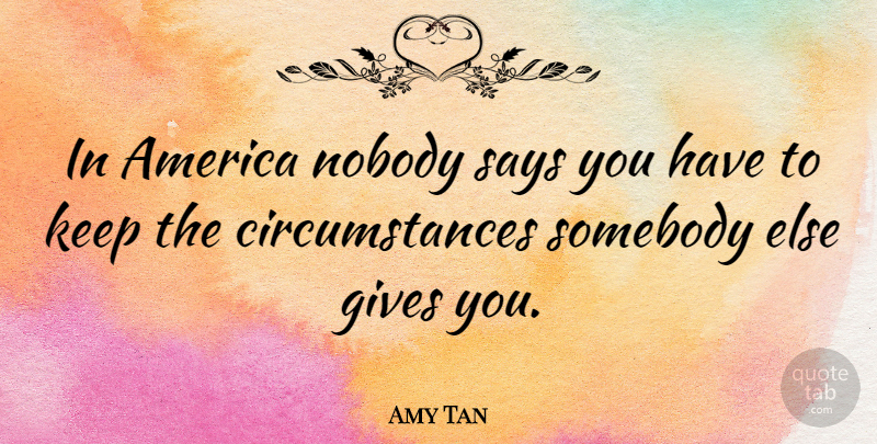 Amy Tan Quote About America, Giving, Joy Luck Club: In America Nobody Says You...