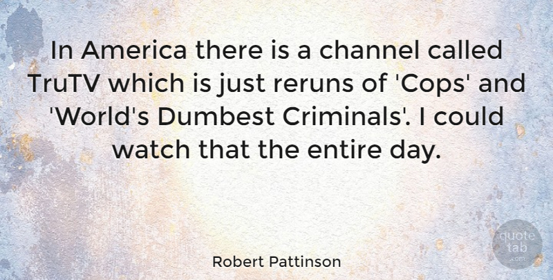 Robert Pattinson Quote About America, World, Reruns: In America There Is A...